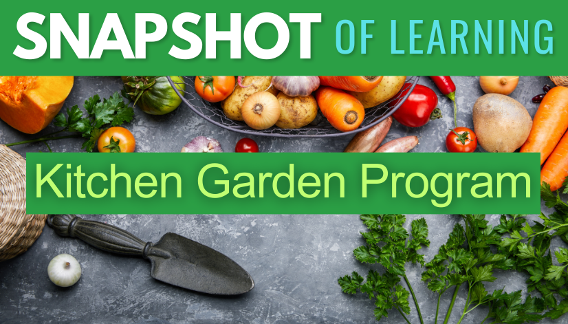 SNAPSHOT of LEARNING: Kitchen Garden Program